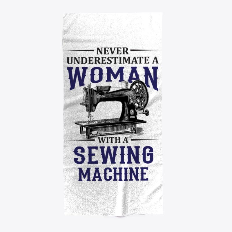 Never Underestimate a Woman with Sewing