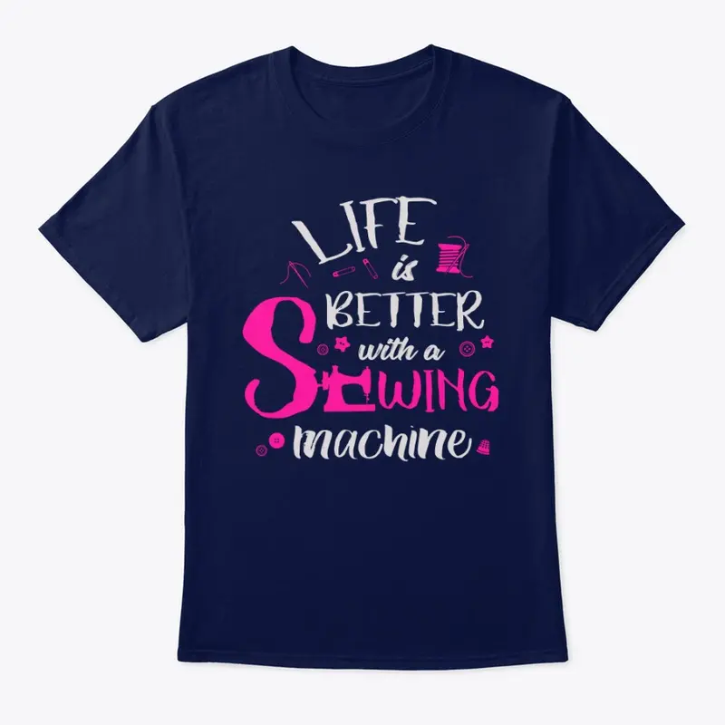 Life is Better with a Sewing machine