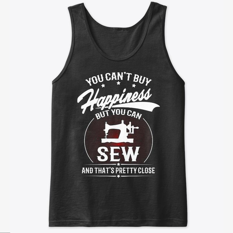 You Can't Buy Happiness But You Can Sew